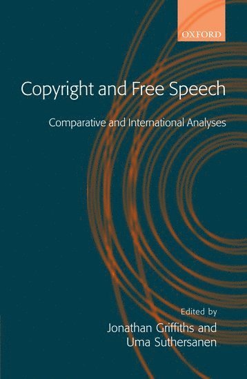 Jonathan Griffiths, Uma Suthersanen, University of London) Griffiths, Jonathan (Lecturer in Law at Queen Mary, University of London) Suthersanen, Uma (Reader in Intellectual Property Law & Policy at Queen Mary Intellectual Property Research Institute - Copyright and Free Speech, Inbunden