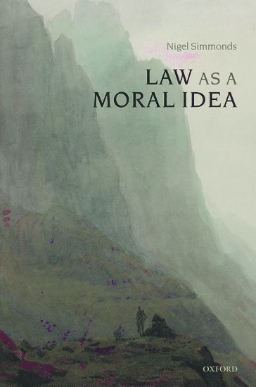 Nigel Simmonds, University of Cambridge) Simmonds, Nigel (Reader in Jurisprudence, N. E. Simmonds - Law as a Moral Idea, Inbunden