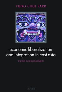 bokomslag Economic Liberalization and Integration in East Asia