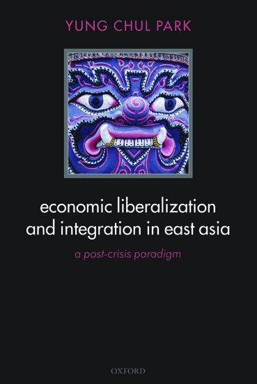 Yung Chul Park - Economic Liberalization and Integration in East Asia, Inbunden