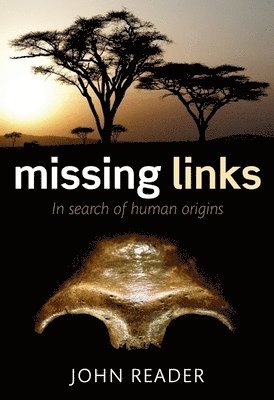 John Reader - Missing Links: In Search of Human Origins, Inbunden
