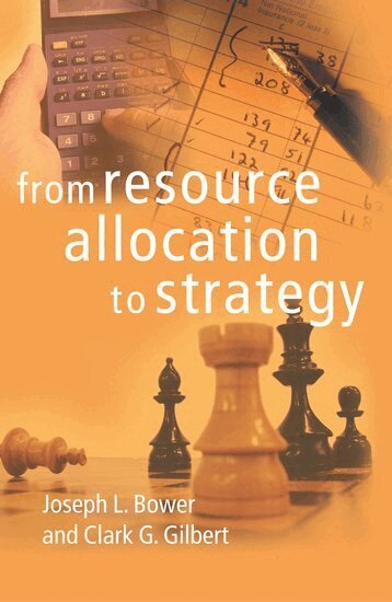 Joseph L. Bower, Clark G. Gilbert - From Resource Allocation to Strategy, Inbunden