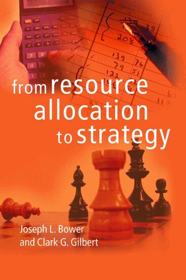 Joseph L. Bower, Clark G. Gilbert - From Resource Allocation to Strategy, Häftad