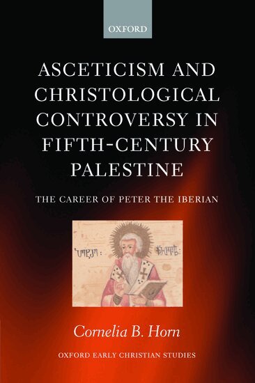 Cornelia B. Horn - Asceticism and Christological Controversy in Fifth-Century Palestine, Inbunden