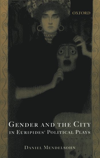 Daniel Mendelsohn, Daniel (Writer and critic living in New York and Lecturer in the Department of Classics at Princeton University) Mendelsohn - Gender and the City in Euripides' Political Plays, Häftad