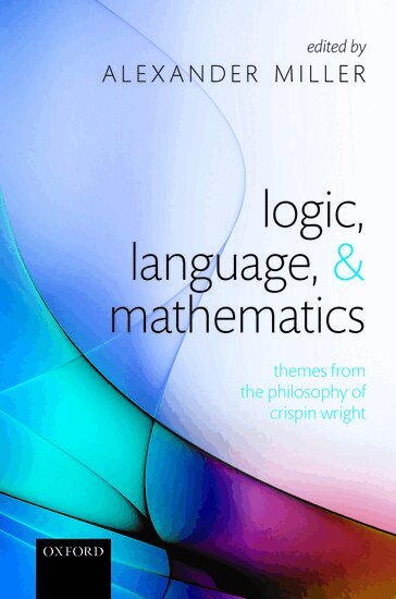 Alexander Miller - Logic, Language, and Mathematics, Inbunden