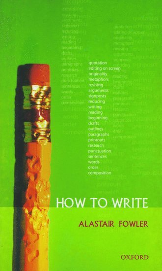 Alastair Fowler, University of Edinburgh) Fowler, Alastair (, Regius Professor Emeritus of Rhetoric and English Literature - How to Write, Häftad