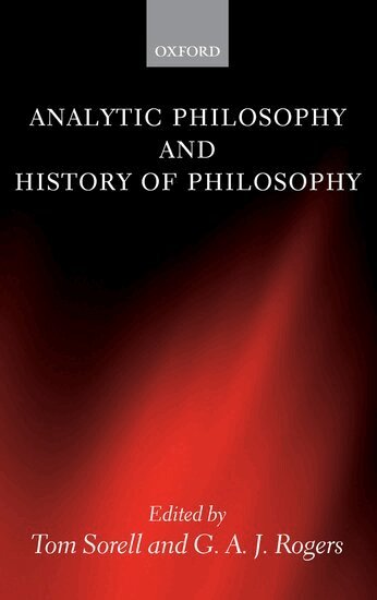 Tom Sorell, G. A. J. Rogers - Analytic Philosophy and History of Philosophy, Inbunden