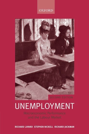 Richard Layard, Stephen Nickell, Richard Jackman - Unemployment, Inbunden