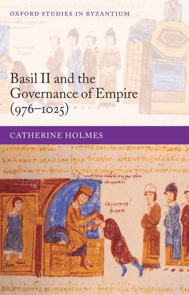 Catherine Holmes - Basil II and the Governance of Empire (976-1025), Inbunden