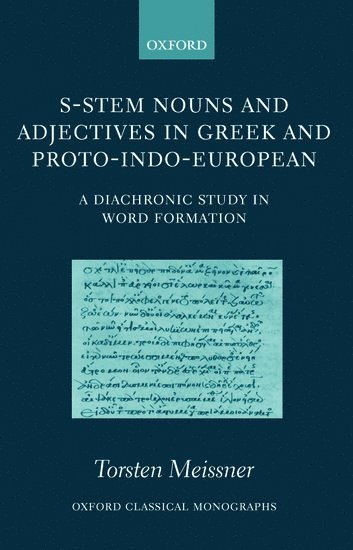 Torsten Meissner, Cambridge) Meissner, Torsten (University Lecturer in Classics (Philology and Linguistics), and Fellow of Pembroke College - S-Stem Nouns and Adjectives in Greek and Proto-Indo-European, Inbunden