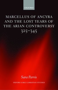 bokomslag Marcellus of Ancyra and the Lost Years of the Arian Controversy 325-345