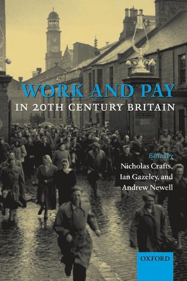 Nicholas Crafts, Ian Gazeley, Andrew Newell - Work and Pay in Twentieth-Century Britain, Inbunden