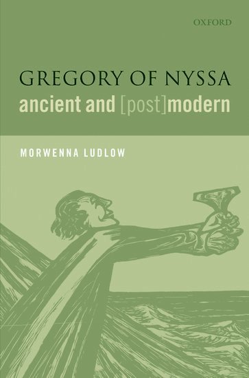 Morwenna Ludlow, University of Exeter) Ludlow, Morwenna (Lecturer in Patristics - Gregory of Nyssa, Ancient and (Post)modern, Inbunden