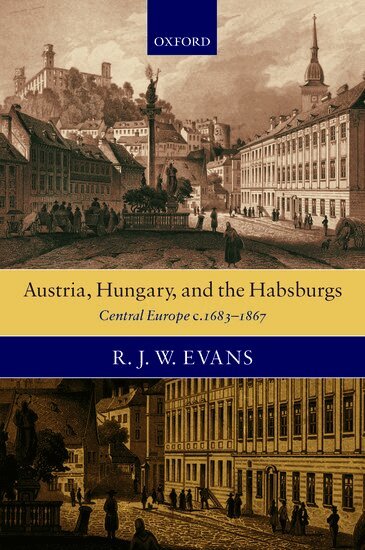 R. J. W. Evans - Austria, Hungary, and the Habsburgs, Inbunden