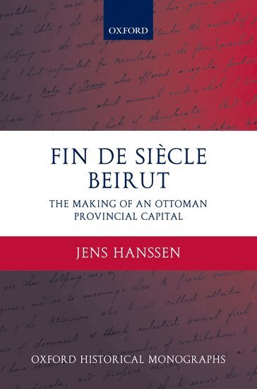 Jens Hanssen - Fin de Siècle Beirut, Inbunden