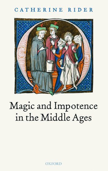 Catherine Rider - Magic and Impotence in the Middle Ages, Inbunden