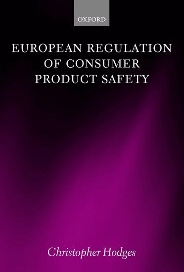 Christopher Hodges - European Regulation of Consumer Product Safety, Inbunden