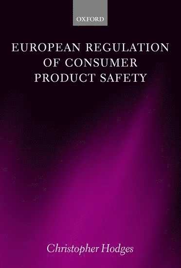 Christopher Hodges, CMS Cameron McKenna) Hodges, Christopher (Visiting Research Fellow at the Centre for Socio-Legal Studies, Oxford and Partner - European Regulation of Consumer Product Safety, Inbunden