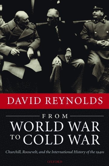 David Reynolds, University of Cambridge) Reynolds, David (Professor of International History - From World War to Cold War, Inbunden