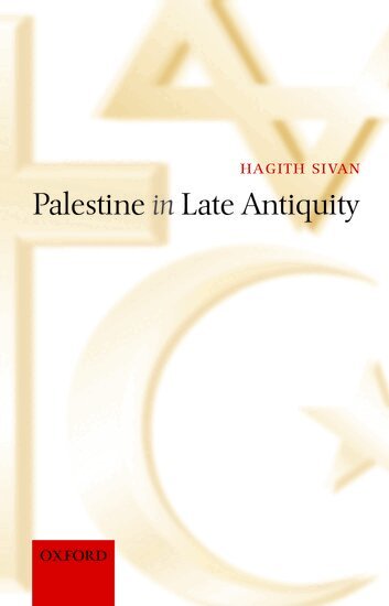 Hagith Sivan - Palestine in Late Antiquity, Inbunden