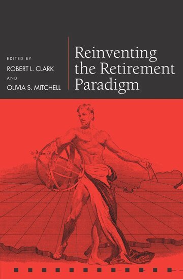 Robert L. Clark, Olivia S. Mitchell - Reinventing the Retirement Paradigm, Inbunden