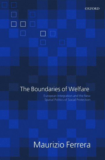 Maurizio Ferrera, University of Milan) Ferrera, Maurizio (Professor of Social and Labour Market Policy - The Boundaries of Welfare, Häftad