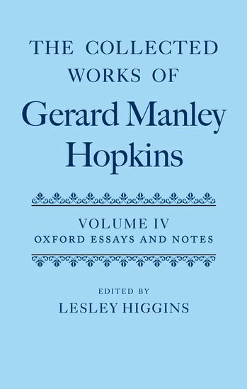 HIGGINS, Lesley Higgins, Toronto) Higgins, Lesley (Professor of English, York University - The Collected Works of Gerard Manley Hopkins: Volume IV: Oxford Essays and Notes 1863-1868, Inbunden