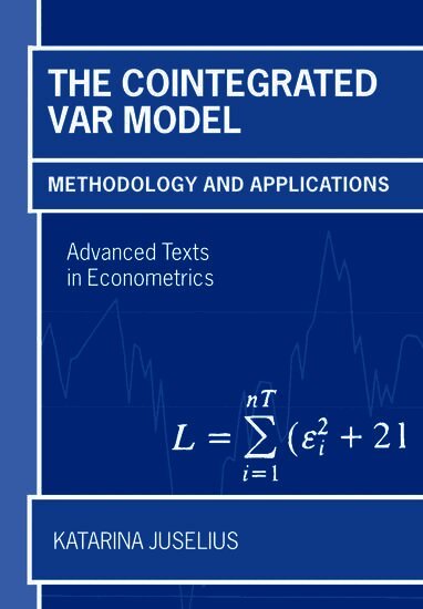 Katarina Juselius, University of Copenhagen) Juselius, Katarina (Professor at the Institute of Economics - The Cointegrated VAR Model, Inbunden