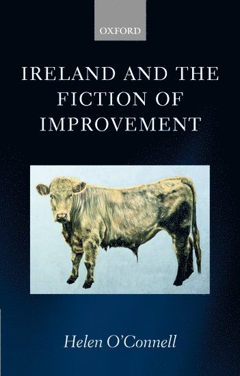 Helen O'Connell, University of Durham) O'Connell, Helen (Lecturer, Department of English Studies - Ireland and the Fiction of Improvement, Inbunden