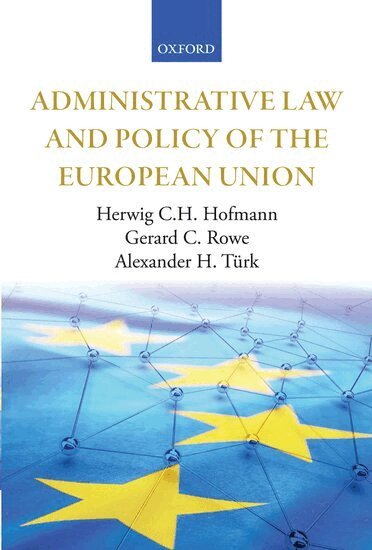 Herwig C.H. Hofmann, Gerard C. Rowe, Alexander H. Türk - Administrative Law and Policy of the European Union, Inbunden