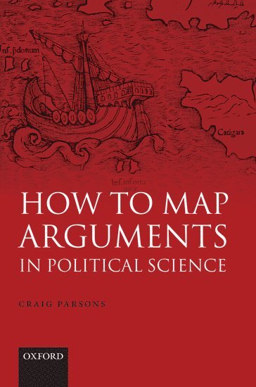 Craig Parsons, University of Oregon) Parsons, Craig (, Associate Professor of Political Science - How to Map Arguments in Political Science, Inbunden