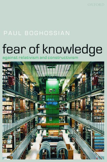 Paul Boghossian - Fear of Knowledge, Inbunden