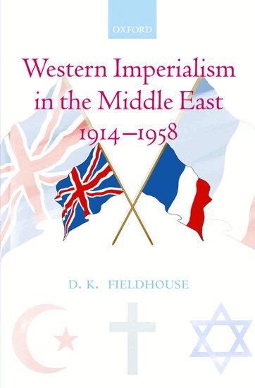D. K. Fieldhouse - Western Imperialism in the Middle East 1914-1958, Inbunden