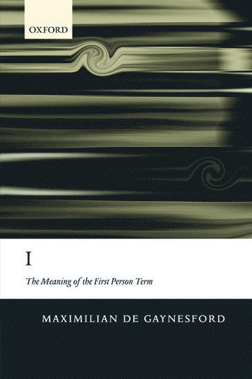 Maximilian de Gaynesford, Virginia) de Gaynesford, Maximilian (College of William and Mary, Williamsburg, Maximilian De Gaynesford - I: The Meaning of the First Person Term, Inbunden
