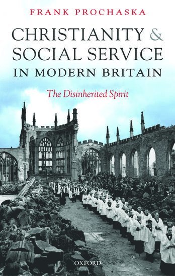 Frank Prochaska, Yale University) Prochaska, Frank (Senior Research Scientist and Lecturer - Christianity and Social Service in Modern Britain, Inbunden
