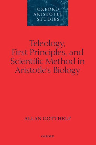 bokomslag Teleology, First Principles, and Scientific Method in Aristotle's Biology