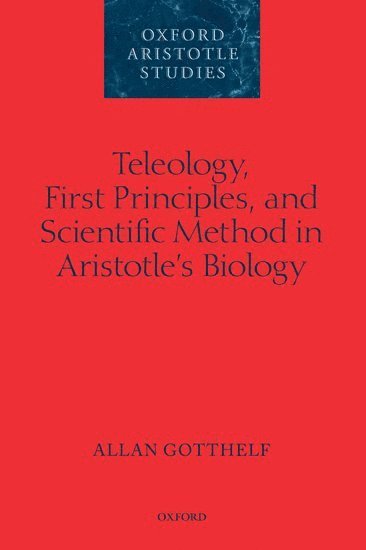 Teleology, First Principles, and Scientific Method in Aristotle's Biology 1