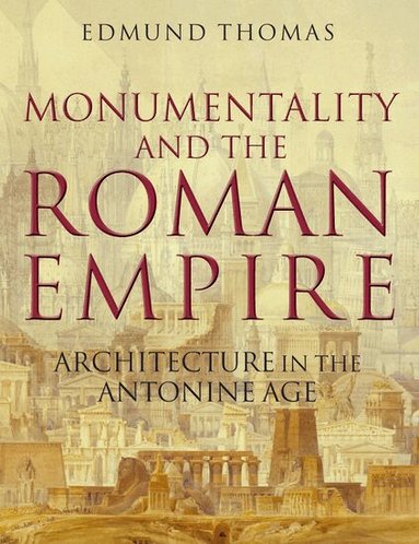 Edmund Thomas - Monumentality and the Roman Empire, Inbunden