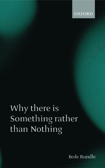 Bede Rundle, University of Oxford) Rundle, Bede (, Trinity College - Why there is Something rather than Nothing, Häftad