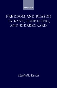 bokomslag Freedom and Reason in Kant, Schelling, and Kierkegaard