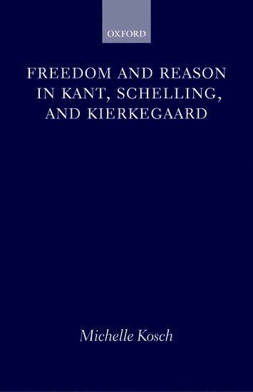 bokomslag Freedom and Reason in Kant, Schelling, and Kierkegaard
