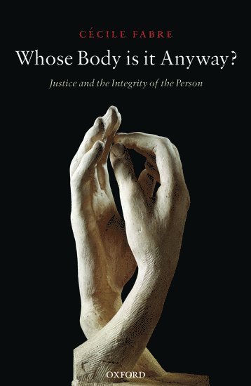 CÃ©cile Fabre, Cécile Fabre, Cecile (London School of Economics and Political Science) Fabre, Cecile Fabre, C. Cile Fabre - Whose Body is it Anyway?, Inbunden