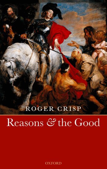 Roger Crisp - Reasons and the Good, Inbunden