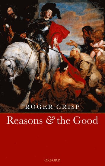 Roger Crisp, Oxford) Crisp, Roger (St Anne's College - Reasons and the Good, Inbunden