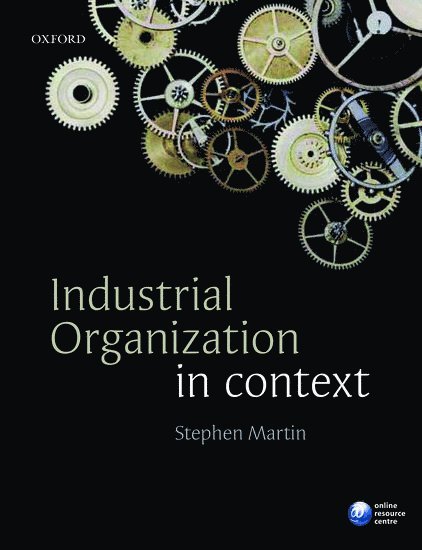 Stephen Martin, USA.) Martin, Stephen (Professor of Economics, Krannert School of Management, Purdue University, Martin - Industrial Organization in Context, Häftad