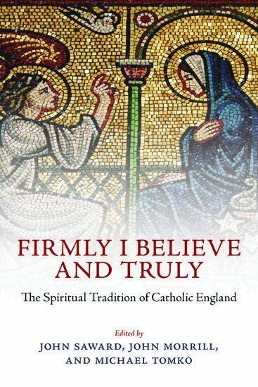 Vincent Nichols, John Saward, John Morrill, Michael Tomko - Firmly I Believe and Truly, Inbunden