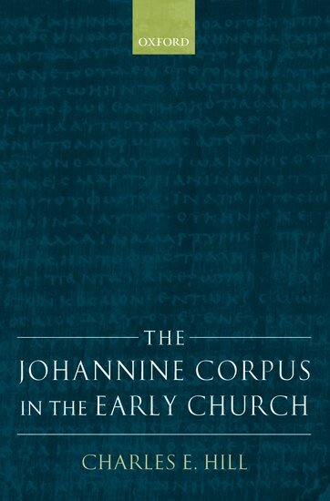 Charles E. Hill - The Johannine Corpus in the Early Church, Häftad