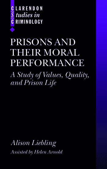 Alison Liebling, Helen Arnold, and Fellow of Trinity Hall Cambridge) Liebling, Alison (Director, Prisons Research Centre, University Lecturer in Criminal Justice, University of Cambridge) Arnold, Helen (Institute of Criminology - Prisons and their Moral Performance, Häftad