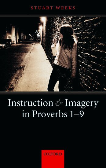 Stuart Weeks - Instruction and Imagery in Proverbs 1-9, Inbunden
